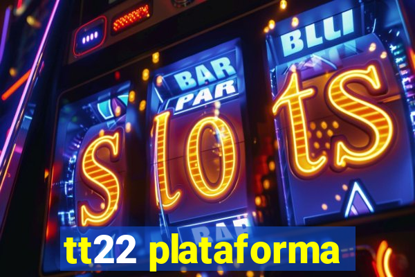 tt22 plataforma